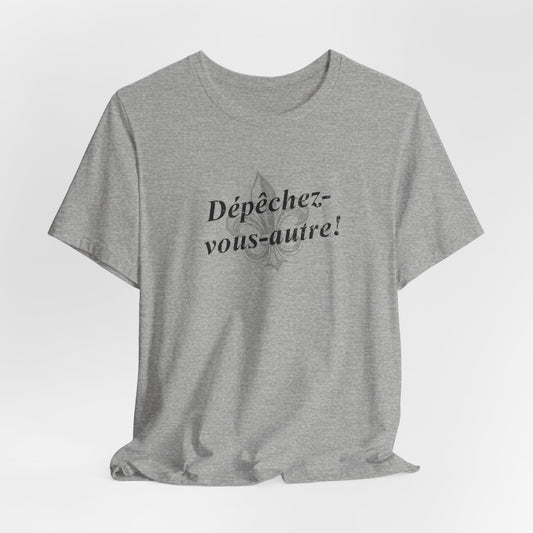 Dépêchez vous-autre! (Y'all hurry up!) Cajun French T-Shirt