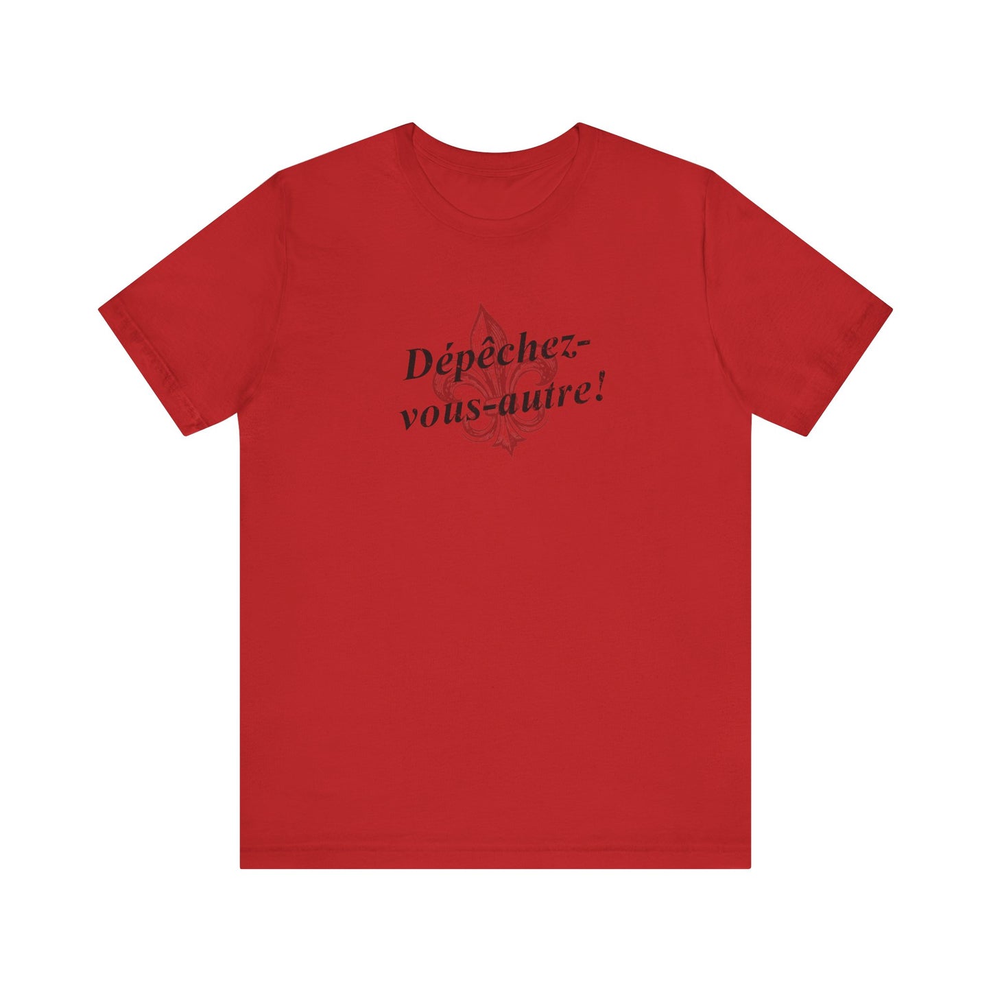 Dépêchez vous-autre! (Y'all hurry up!) Cajun French T-Shirt