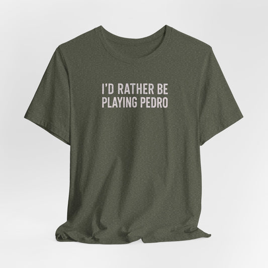south-of-interstate-10-cajun-store-id-rather-be-playing-pedro-cajun-t-shirt