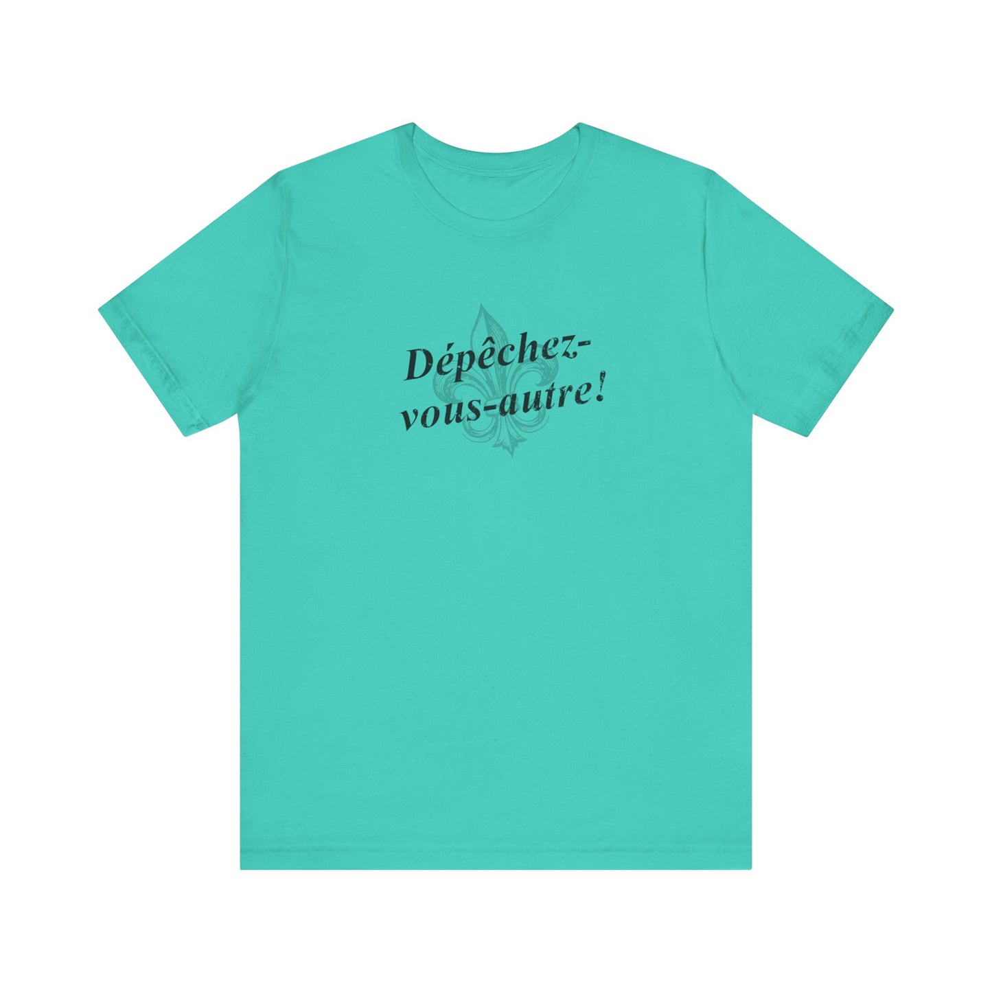 Dépêchez vous-autre! (Y'all hurry up!) Cajun French T-Shirt