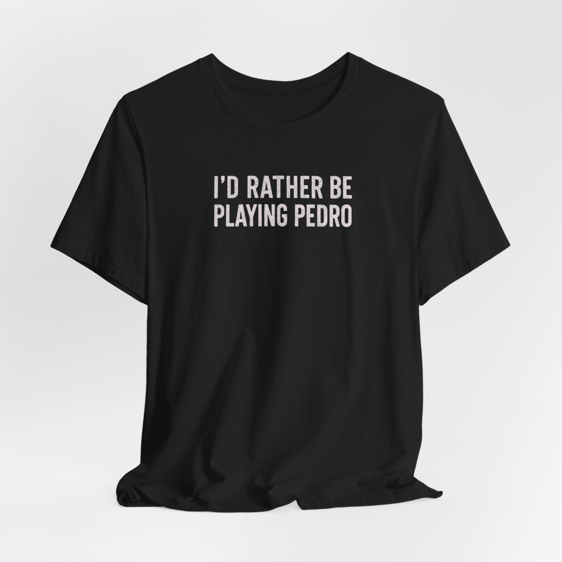 south-of-interstate-10-cajun-store-id-rather-be-playing-pedro-cajun-t-shirt