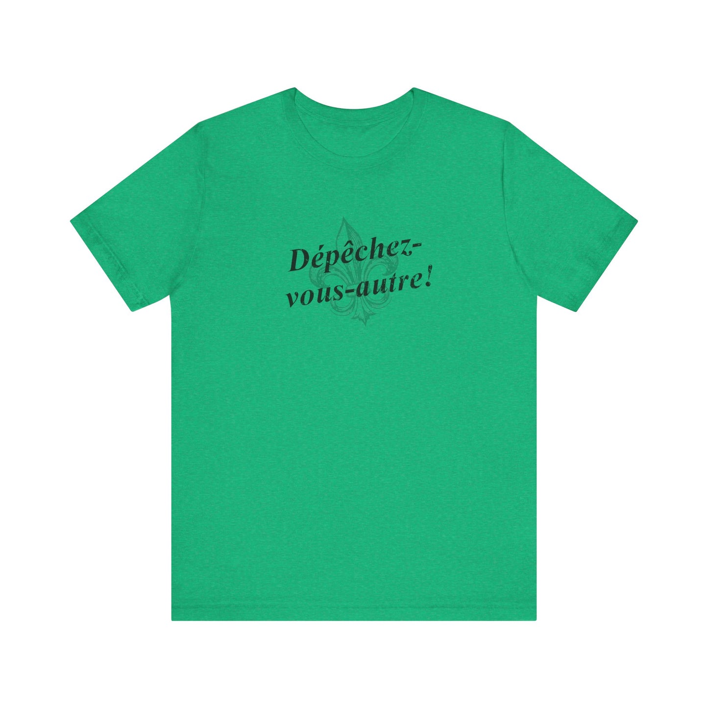 Dépêchez vous-autre! (Y'all hurry up!) Cajun French T-Shirt