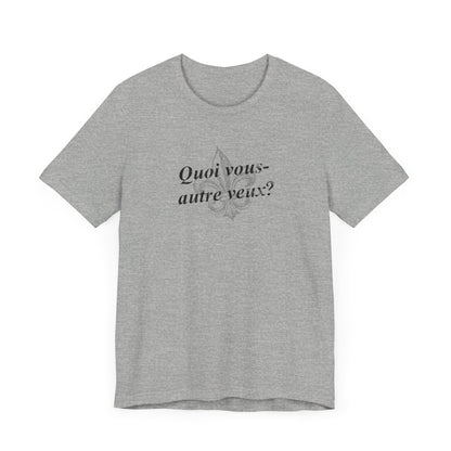 Quoi vous-autre veux? (What do y'all want?) Cajun French T-Shirt