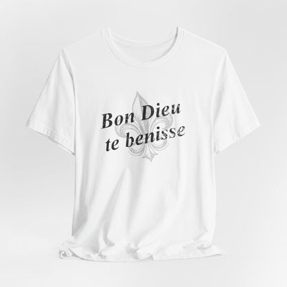 Bon Dieu te benisse (God Bless You) Cajun French T-Shirt - South of Interstate 10 - #Cajun Store# - #Cajun Clothing# - #Cajun Shirts#