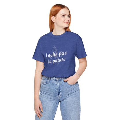 Lache pas la patate (Don't give up the potato) Cajun French T-Shirt - South of Interstate 10 - #Cajun Store# - #Cajun Clothing# - #Cajun Shirts#