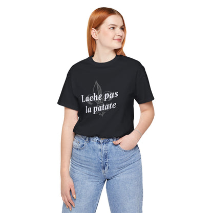 Lache pas la patate (Don't give up the potato) Cajun French T-Shirt - South of Interstate 10 - #Cajun Store# - #Cajun Clothing# - #Cajun Shirts#