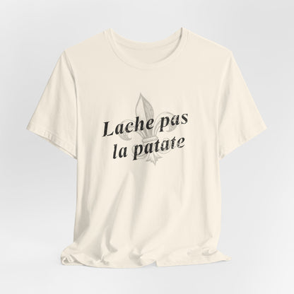 Lache pas la patate (Don't give up the potato) Cajun French T-Shirt - South of Interstate 10 - #Cajun Store# - #Cajun Clothing# - #Cajun Shirts#