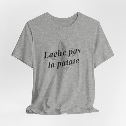 Lache pas la patate (Don't give up the potato) Cajun French T-Shirt - South of Interstate 10 - #Cajun Store# - #Cajun Clothing# - #Cajun Shirts#