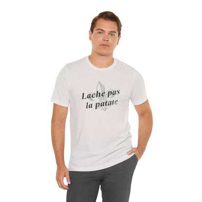 Lache pas la patate (Don't give up the potato) Cajun French T-Shirt - South of Interstate 10 - #Cajun Store# - #Cajun Clothing# - #Cajun Shirts#