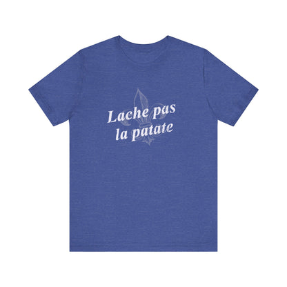 Lache pas la patate (Don't give up the potato) Cajun French T-Shirt - South of Interstate 10 - #Cajun Store# - #Cajun Clothing# - #Cajun Shirts#