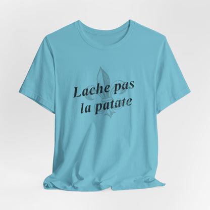 Lache pas la patate (Don't give up the potato) Cajun French T-Shirt - South of Interstate 10 - #Cajun Store# - #Cajun Clothing# - #Cajun Shirts#