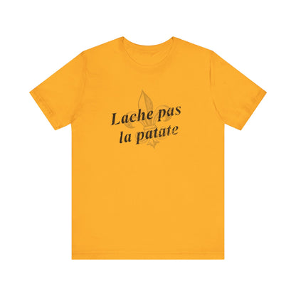 Lache pas la patate (Don't give up the potato) Cajun French T-Shirt - South of Interstate 10 - #Cajun Store# - #Cajun Clothing# - #Cajun Shirts#