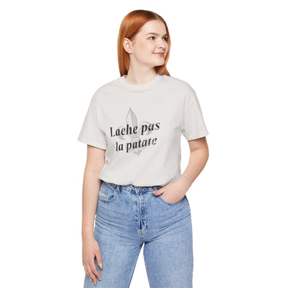 Lache pas la patate (Don't give up the potato) Cajun French T-Shirt - South of Interstate 10 - #Cajun Store# - #Cajun Clothing# - #Cajun Shirts#