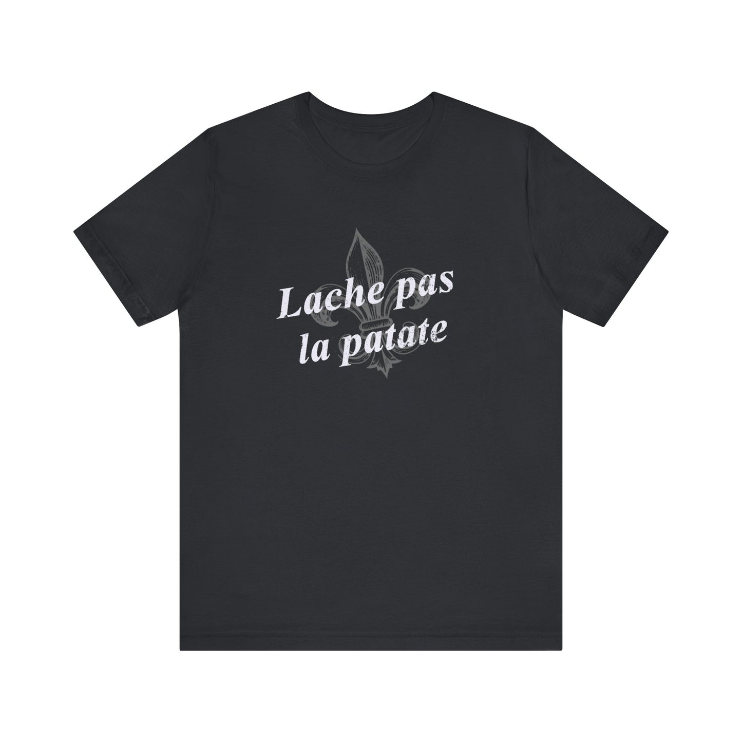 Lache pas la patate (Don't give up the potato) Cajun French T-Shirt - South of Interstate 10 - #Cajun Store# - #Cajun Clothing# - #Cajun Shirts#