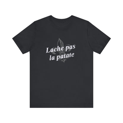 Lache pas la patate (Don't give up the potato) Cajun French T-Shirt - South of Interstate 10 - #Cajun Store# - #Cajun Clothing# - #Cajun Shirts#