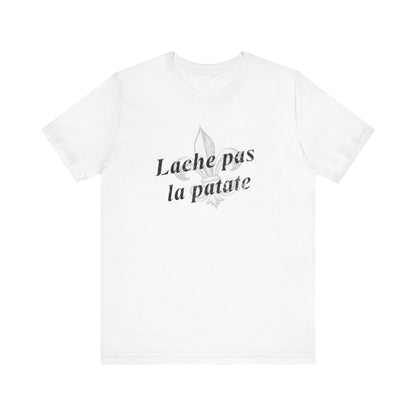 Lache pas la patate (Don't give up the potato) Cajun French T-Shirt - South of Interstate 10 - #Cajun Store# - #Cajun Clothing# - #Cajun Shirts#