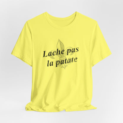 Lache pas la patate (Don't give up the potato) Cajun French T-Shirt - South of Interstate 10 - #Cajun Store# - #Cajun Clothing# - #Cajun Shirts#