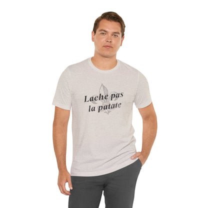 Lache pas la patate (Don't give up the potato) Cajun French T-Shirt - South of Interstate 10 - #Cajun Store# - #Cajun Clothing# - #Cajun Shirts#