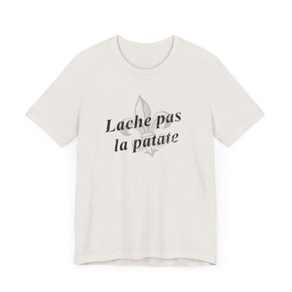 Lache pas la patate (Don't give up the potato) Cajun French T-Shirt - South of Interstate 10 - #Cajun Store# - #Cajun Clothing# - #Cajun Shirts#