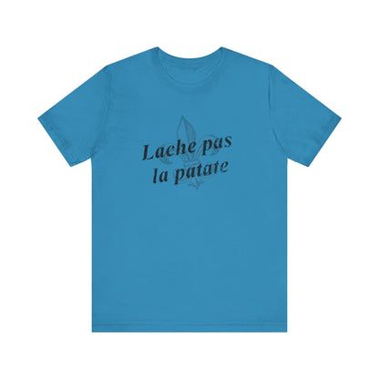 Lache pas la patate (Don't give up the potato) Cajun French T-Shirt - South of Interstate 10 - #Cajun Store# - #Cajun Clothing# - #Cajun Shirts#