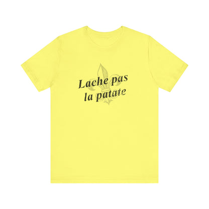 Lache pas la patate (Don't give up the potato) Cajun French T-Shirt - South of Interstate 10 - #Cajun Store# - #Cajun Clothing# - #Cajun Shirts#