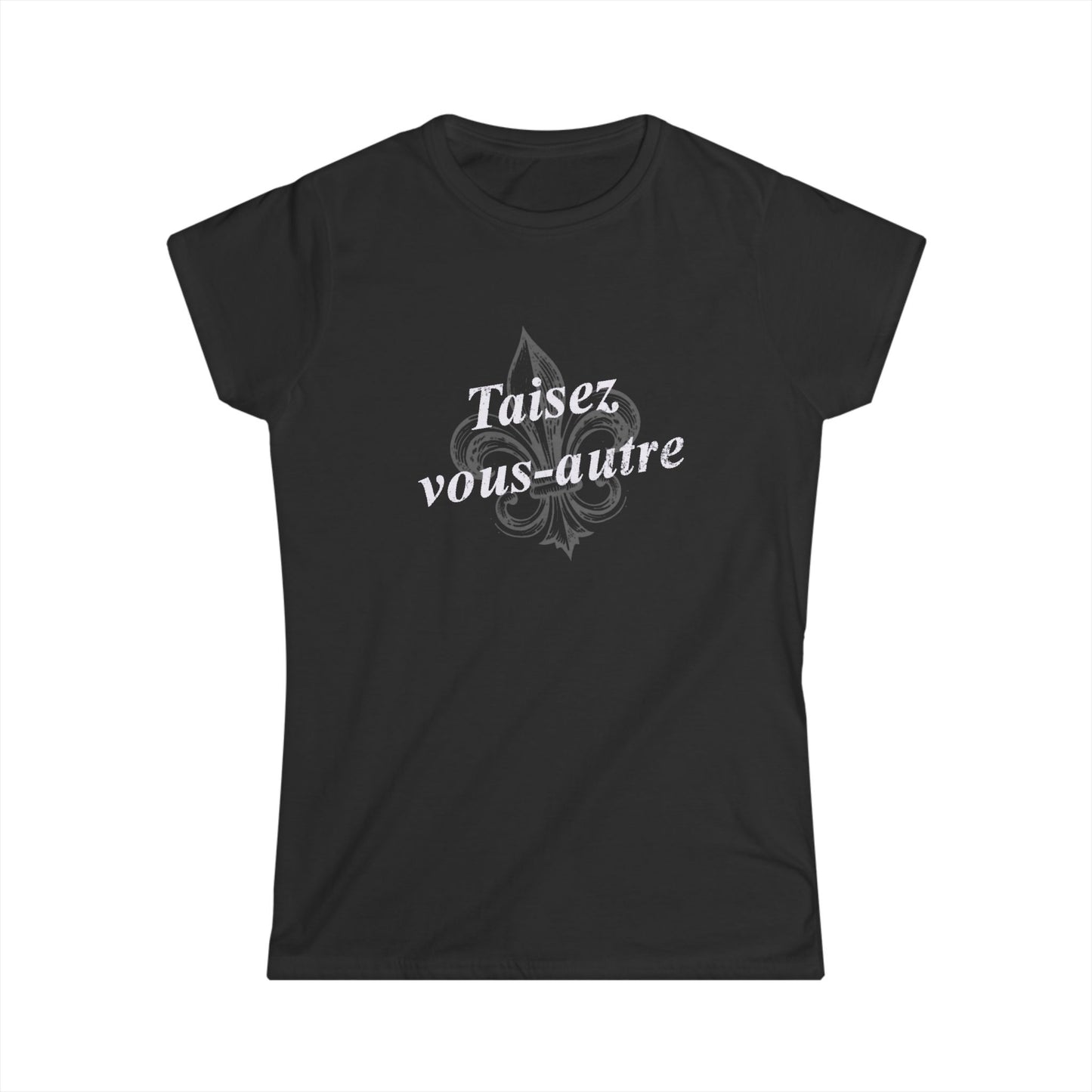 Women's Taisez vous-autre (Y'all shut up) Cajun French T-shirt - South of Interstate 10 - #Cajun Store# - #Cajun Clothing# - #Cajun Shirts#