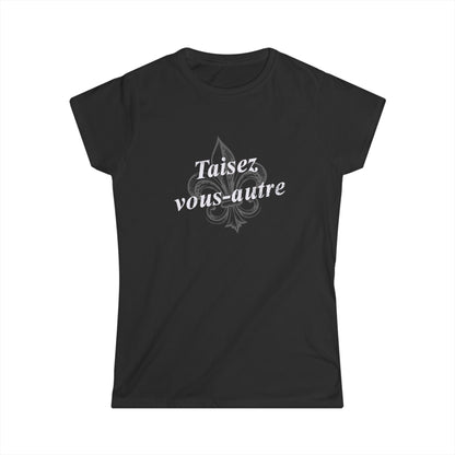 Women's Taisez vous-autre (Y'all shut up) Cajun French T-shirt - South of Interstate 10 - #Cajun Store# - #Cajun Clothing# - #Cajun Shirts#