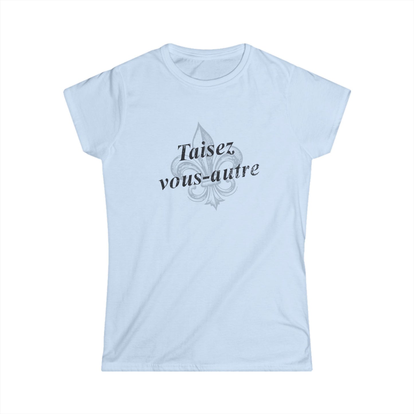 Women's Taisez vous-autre (Y'all shut up) Cajun French T-shirt - South of Interstate 10 - #Cajun Store# - #Cajun Clothing# - #Cajun Shirts#