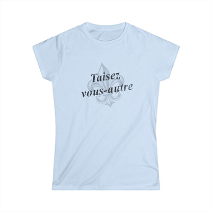 Women's Taisez vous-autre (Y'all shut up) Cajun French T-shirt - South of Interstate 10 - #Cajun Store# - #Cajun Clothing# - #Cajun Shirts#