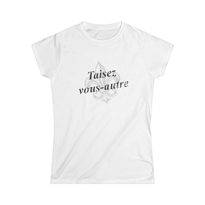 Women's Taisez vous-autre (Y'all shut up) Cajun French T-shirt - South of Interstate 10 - #Cajun Store# - #Cajun Clothing# - #Cajun Shirts#