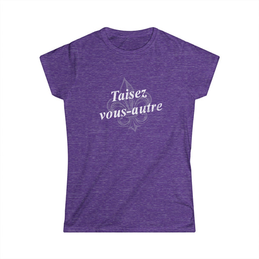 Women's Taisez vous-autre (Y'all shut up) Cajun French T-shirt - South of Interstate 10 - #Cajun Store# - #Cajun Clothing# - #Cajun Shirts#